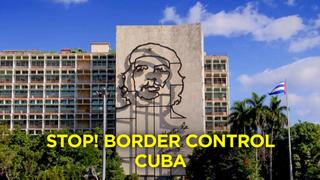 Stop! Border Control: Cuba