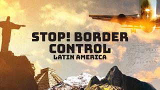  watch STOP! Border Control: Latin America