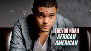 Trevor Noah: African American