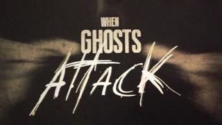 When Ghosts Attack