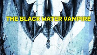 The Black Water Vampire