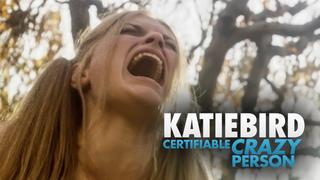KatieBird: Certifiable Crazy Person