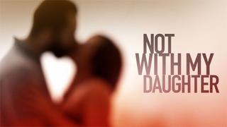  watch Not With My Daughter