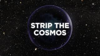 Strip the Cosmos
