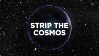 Strip the Cosmos