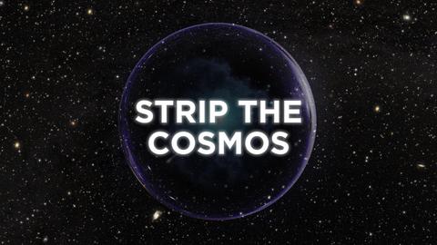 Strip the Cosmos