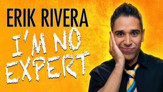 Erik Rivera: I'm No Expert