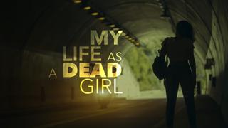My Life as a Dead Girl