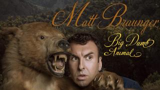 Matt Braunger: Big, Dumb Animal
