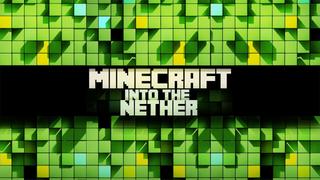Minecraft: Into the Nether