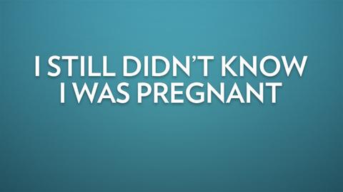 I Still Didn't Know I Was Pregnant