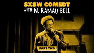 SXSW Comedy With W. Kamau Bell: Part 2