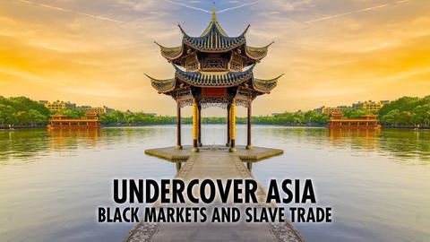 Undercover Asia: Black Markets and Slave Trade