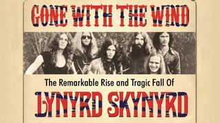 Gone With the Wind: The Remarkable Rise and Tragic Fall of Lynyrd Skynyrd