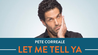Pete Correale: Let Me Tell Ya