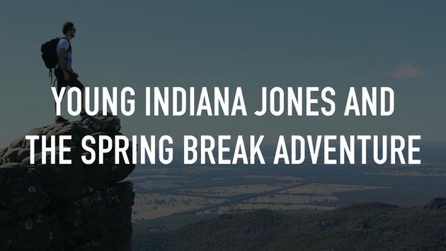 Young Indiana Jones and the Spring Break Adventure