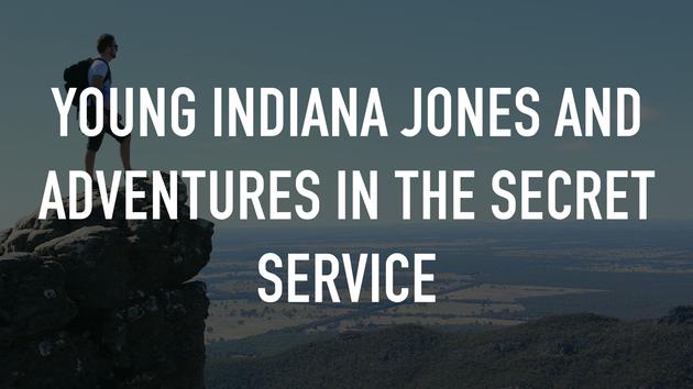 Young Indiana Jones and Adventures in the Secret Service