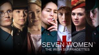  watch Seven Women: The Irish Suffragettes