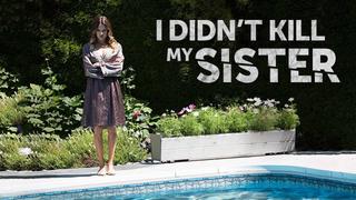 I Didn't Kill My Sister