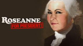 Roseanne for President!