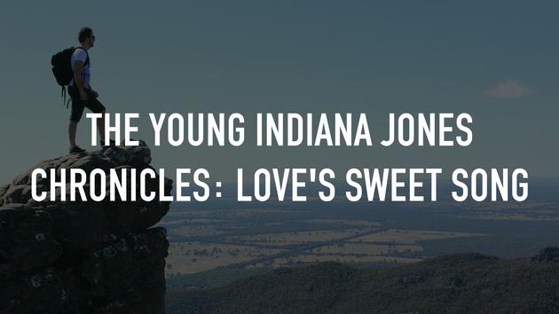 The Young Indiana Jones Chronicles: Love's Sweet Song