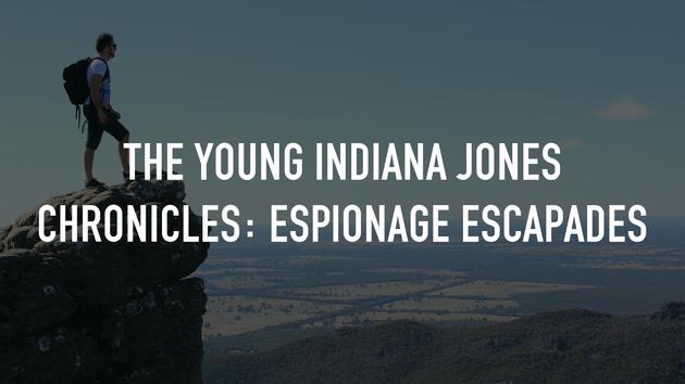 The Young Indiana Jones Chronicles: Espionage Escapades