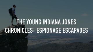 The Young Indiana Jones Chronicles: Espionage Escapades