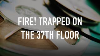 watch Fire! Trapped on the 37th Floor