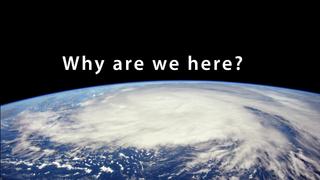 Why Are We Here?