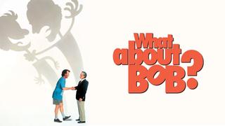 What About Bob?