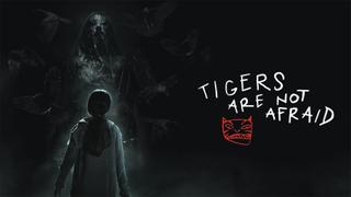 Tigers Are Not Afraid