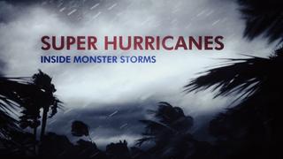 Super Hurricanes: Inside Monster Storms