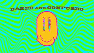 Dazed and Confused