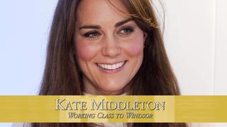 Kate Middleton: Working Class to Windsor