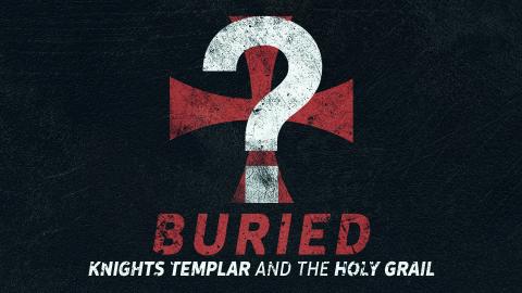Buried: Knights Templar and the Holy Grail