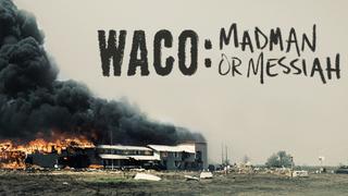 Waco: Madman or Messiah
