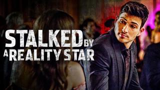 Stalked by a Reality Star