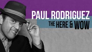 Paul Rodriguez: The Here and Wow