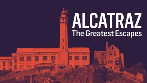 Alcatraz: The Greatest Escapes