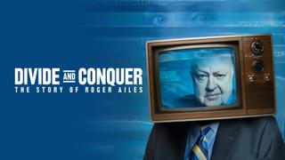 Divide and Conquer: The Story of Roger Ailes