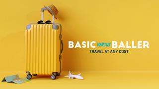 Basic Versus Baller: Travel at Any Cost