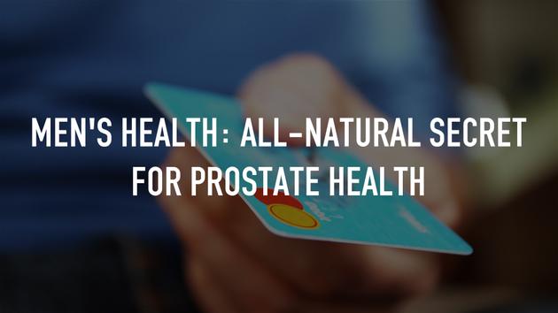 Men's Health: All-Natural Secret for Prostate Health