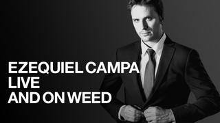 Ezequiel Campa: Live and on Weed