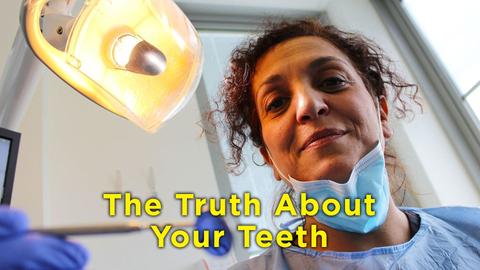 The Truth About Your Teeth