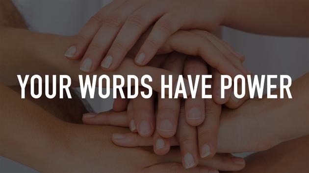 Your Words have Power