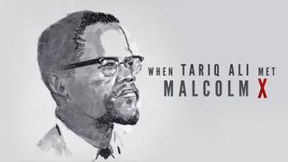When Tariq Ali Met Malcolm X