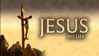 Jesus: His Life