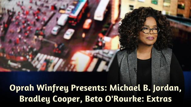 Oprah Winfrey Presents: Michael B. Jordan, Bradley Cooper, Beto O'Rourke: Extras