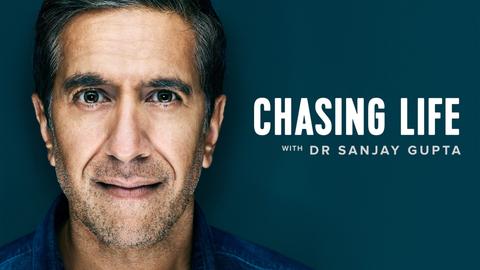 Chasing Life With Dr. Sanjay Gupta