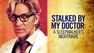 Stalked by My Doctor: A Sleepwalker's Nightmare